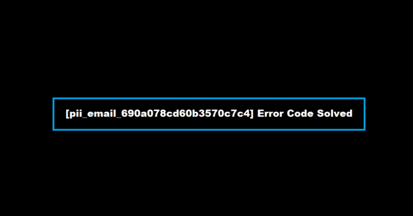 How to solve [pii_email_690a078cd60b3570c7c4] error?